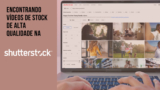 Do Conceito à Edição: Encontrando o Melhor Vídeo de Stock com a Ajuda da Shutterstock